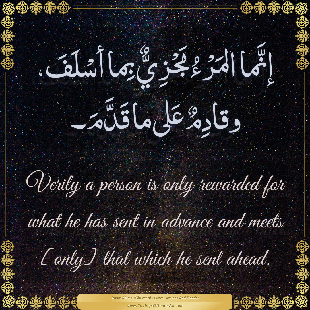 Verily a person is only rewarded for what he has sent in advance and meets...